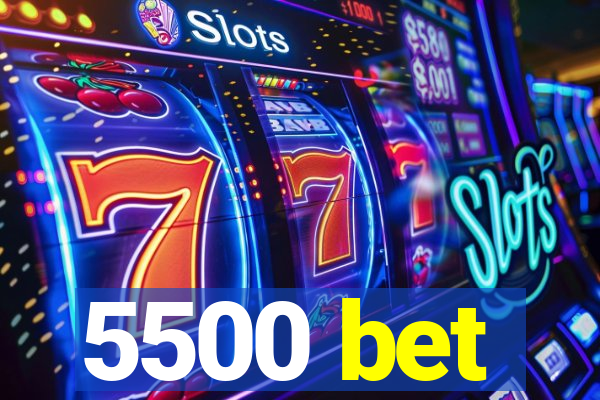 5500 bet